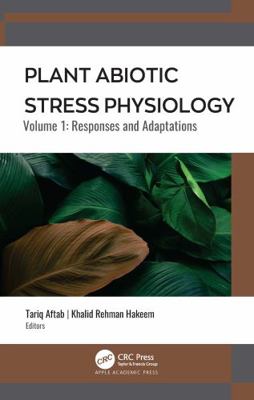 Plant Abiotic Stress Physiology: Volume 1: Responses and Adaptations 1774639440 Book Cover