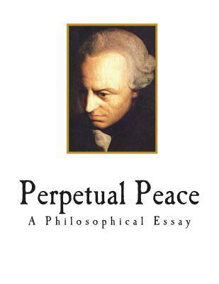 Perpetual Peace: A Philosophical Essay 1720702608 Book Cover