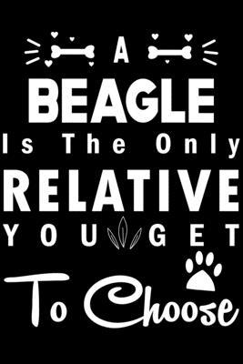 A Beagle is the only Relative you get to choose... 1705707467 Book Cover