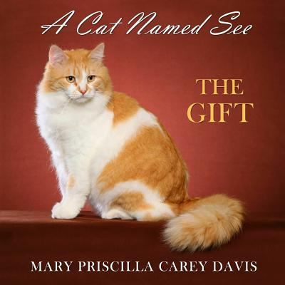 A Cat Named See: The Gift 1523655054 Book Cover