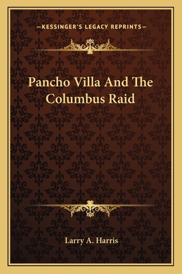 Pancho Villa And The Columbus Raid 1163148660 Book Cover