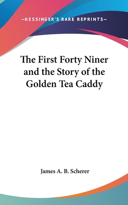 The First Forty Niner and the Story of the Gold... 0548025118 Book Cover