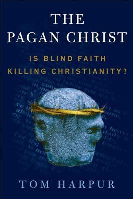 The Pagan Christ: Is Blind Faith Killing Christ... 0802777414 Book Cover