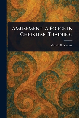 Amusement: A Force in Christian Training 1023065401 Book Cover