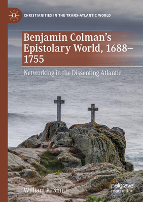 Benjamin Colman's Epistolary World, 1688-1755: ... 3030966720 Book Cover