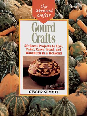 Gourd Crafts: 20 Great Projects to Dye, Paint, ... 1579901522 Book Cover