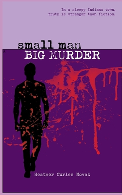 Small Man, Big Murder: Truth is easier to fabri... B0CZV24Y7D Book Cover