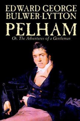 Pelham; Or, The Adventures of a Gentleman by Ed... 1592245234 Book Cover