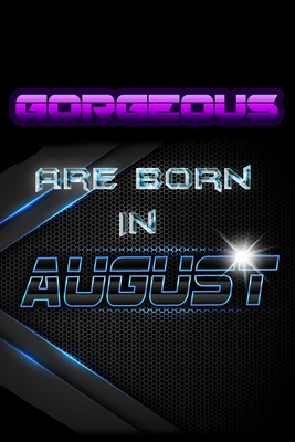 GORGEOUS Are Born In AUGUST 1086542231 Book Cover