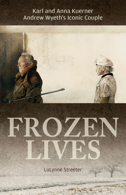 Frozen Lives: Karl and Anna Kuerner, Andrew Wye... 0764354159 Book Cover