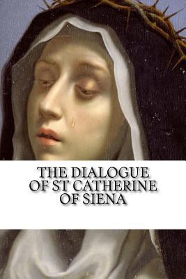 The Dialogue of Saint Catherine of Siena: A Rev... 1541022556 Book Cover