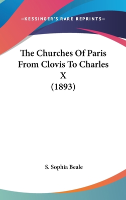 The Churches Of Paris From Clovis To Charles X ... 1104961814 Book Cover