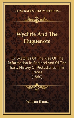 Wycliffe And The Huguenots: Or Sketches Of The ... 1164325159 Book Cover