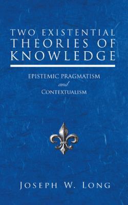 Two Existential Theories of Knowledge: Epistemi... 1532041373 Book Cover
