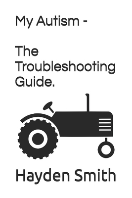 My Autism - The Troubleshooting Guide. B0F3NPNJBX Book Cover