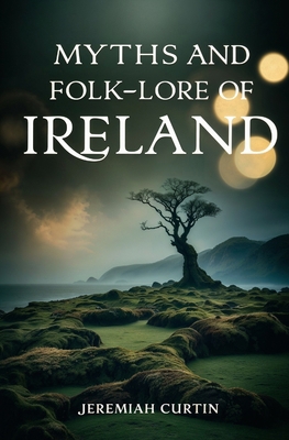 Myths and Folk-lore of Ireland 1397668253 Book Cover