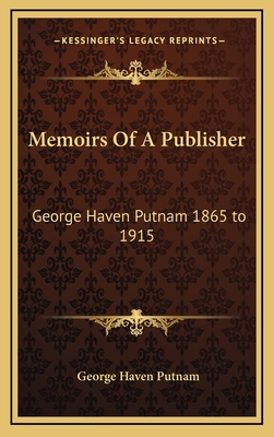 Memoirs of a Publisher: George Haven Putnam 186... 1163349399 Book Cover