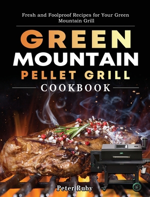 Green Mountain Pellet Grill Cookbook: Fresh and... 1803201959 Book Cover