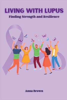 Living with Lupus: Finding Strength and Resilience B0C9SK1PQ8 Book Cover