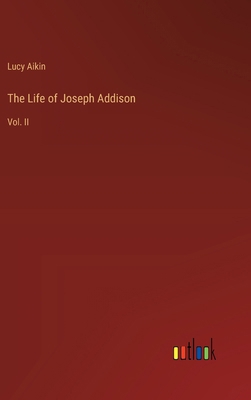 The Life of Joseph Addison: Vol. II 3385116112 Book Cover