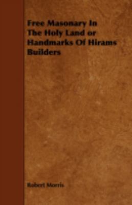 Free Masonary in the Holy Land or Handmarks of ... 1443758396 Book Cover