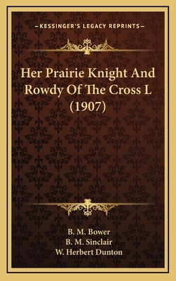 Her Prairie Knight And Rowdy Of The Cross L (1907) 1165360918 Book Cover