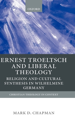 Ernst Troeltsch and Liberal Theology: Religion ... 0199246424 Book Cover