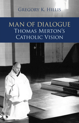 Man of Dialogue: Thomas Merton’s Catholic Vision            Book Cover