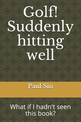 Golf! Suddenly hitting well: What if I hadn't s... B08YQQWQ4H Book Cover