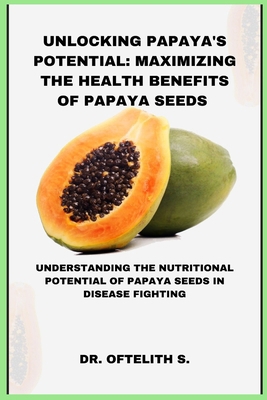Unlocking Papaya's Potential: Maximizing the He... B0CV84NJNB Book Cover