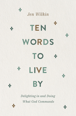 Ten Words to Live by: Delighting in and Doing W... 1433566346 Book Cover