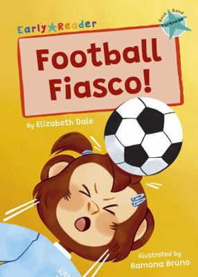 Football Fiasco!: (Turquoise Early Reader) (Mav... 1848869576 Book Cover