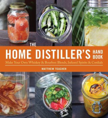 The Home Distiller's Handbook: Make Your Own Wh... 1604332123 Book Cover