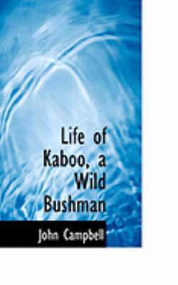 Life of Kaboo, a Wild Bushman 0554927845 Book Cover