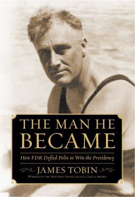 The Man He Became: How FDR Defied Polio to Win ... 0743265157 Book Cover