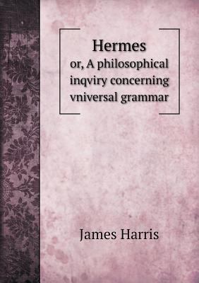 Hermes or, A philosophical inqviry concerning v... 5518977778 Book Cover