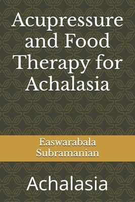 Acupressure and Food Therapy for Achalasia: Ach... B0CR8YX29H Book Cover