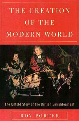 The Creation of the Modern World: The Untold St... 0393048721 Book Cover