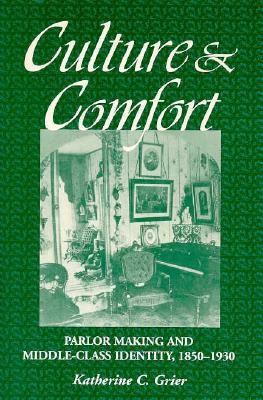 Culture and Comfort: Parlor Making and Middle-C... 1560987154 Book Cover