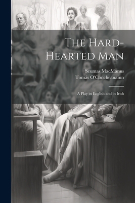 The Hard-Hearted Man: A Play in English and in ... 1021702900 Book Cover