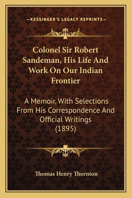 Colonel Sir Robert Sandeman, His Life And Work ... 116538499X Book Cover