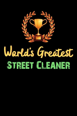 Paperback World's Greatest Street Cleaner - Funny Gifts For Street Cleaner Notebook And Journal Gift Ideas: Lined Notebook / Journal Gift, 120 Pages, 6x9, Soft Cover, Matte Finish Book