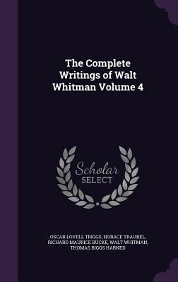 The Complete Writings of Walt Whitman Volume 4 135504295X Book Cover