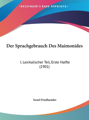 Der Sprachgebrauch Des Maimonides: I. Lexikalis... [German] 1162457449 Book Cover