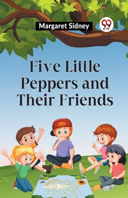 Five Little Peppers And Their Friends 9359320838 Book Cover