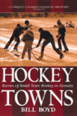 Hockey Towns: Stories of Small Town Hockey in C... 0385257929 Book Cover