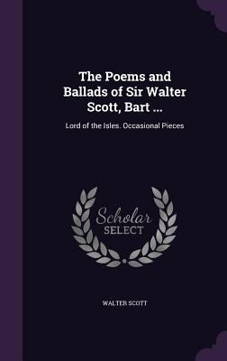 The Poems and Ballads of Sir Walter Scott, Bart... 1340725053 Book Cover