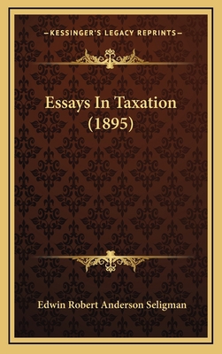 Essays in Taxation (1895) 1164420550 Book Cover