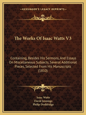 The Works Of Isaac Watts V3: Containing, Beside... 1165701251 Book Cover