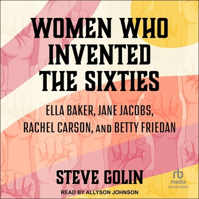 Women Who Invented the Sixties: Ella Baker, Jan... B0C8QR93P8 Book Cover